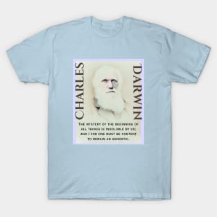 Charles Darwin portrait and quote: The mystery of the beginning of all things is insoluble to us; and I for one must be content to remain an Agnostic. T-Shirt